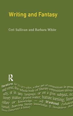 Writing and Fantasy - Sullivan, Ceri, and White, Barbara