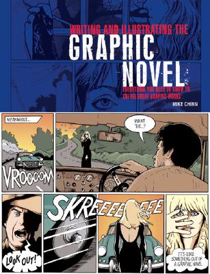 Writing and Illustrating the Graphic Novel: Everything You Need to Know to Create Great Graphic Works - Chinn, Mike