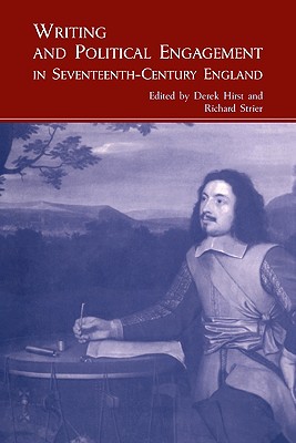 Writing and Political Engagement in Seventeenth-Century England - Hirst, Derek (Editor), and Strier, Richard (Editor)