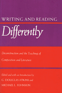 Writing and Reading Differently: Deconstruction and the Teaching of Composisition and Literature
