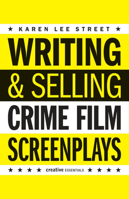 Writing and Selling Crime Film Screenplays - Street, Karen Lee