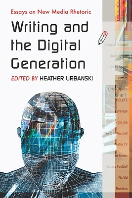 Writing and the Digital Generation: Essays on New Media Rhetoric - Urbanski, Heather (Editor)