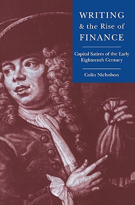 Writing and the Rise of Finance: Capital Satires of the Early Eighteenth Century - Nicholson, Colin