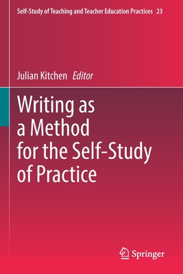 Writing as a Method for the Self-Study of Practice - Kitchen, Julian (Editor)