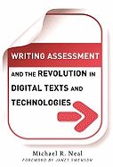 Writing Assessment and the Revolution in Digital Texts and Technologies