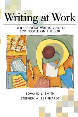 Writing at Work: Professional Writing Skills for People on the Job - Smith, Edward L, and Bernhardt, Stephen A