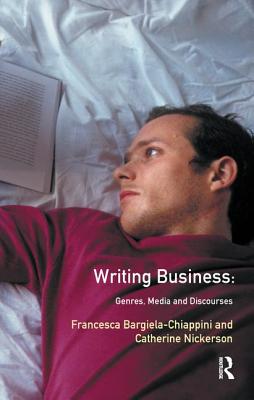 Writing Business: Genres, Media and Discourses - Bargiela-Chiappini, Francesca, and Nickerson, Catherine