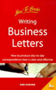 Writing Business Letters: How to Tackle Your Day-To-Day Business Correspondence Successfully