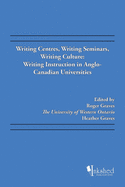 Writing Centres, Writing Seminars, Writing Culture: Writing Instruction in Anglo-Canadian Universities