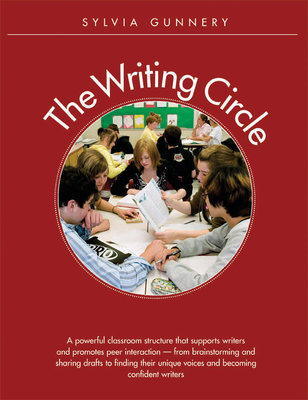 Writing Circle: A Powerful Structure That Supports Writers and Promotes Peer Interaction - Gunnery, Sylvia