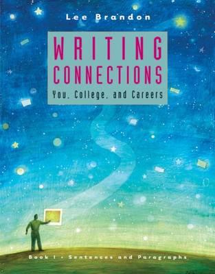 Writing Connections: You, College, and Careers: Book I: Sentences and Paragraphs - Brandon, Lee