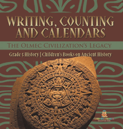 Writing, Counting and Calendars: The Olmec Civilization's Legacy Grade 5 History Children's Books on Ancient History