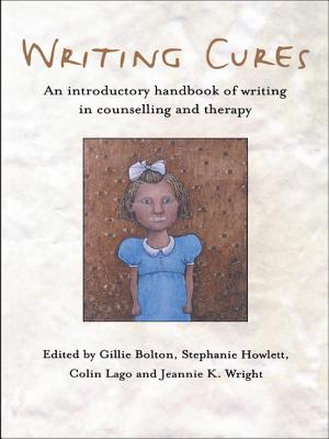 Writing Cures: An Introductory Handbook of Writing in Counselling and Therapy - Bolton, Gillie (Editor), and Howlett, Stephanie (Editor), and Lago, Colin (Editor)