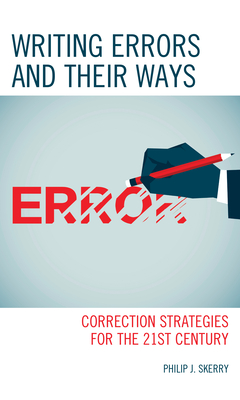 Writing Errors and Their Ways: Correction Strategies for the 21st Century - Skerry, Philip J