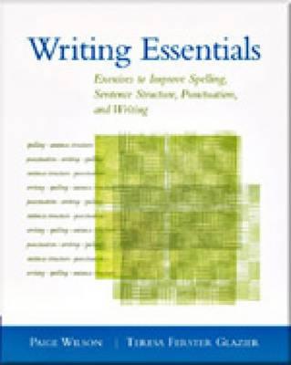Writing Essentials: Exercises to Improve Spelling, Sentence Structure, Punctuation, and Writing - Wilson, Paige, and Glazier, Teresa Ferster