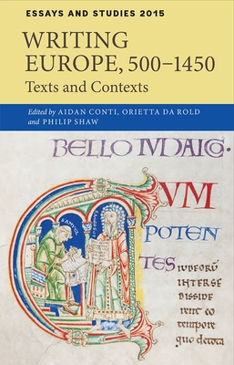Writing Europe, 500-1450: Texts and Contexts - Conti, Aidan (Contributions by), and Da Rold, Orietta (Contributions by), and Shaw, Philip A (Contributions by)