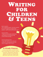 Writing for Children and Teens: A Crash Course (How to Write, Edit, and Publish a Kid's or Teen Book with Children's Book Publishers)
