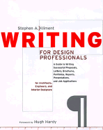 Writing for Design Professionals: A Guide to Writing Successful Proposals, Letters, Brochures, Portfolios, Reports, Presentations, and Job Applications