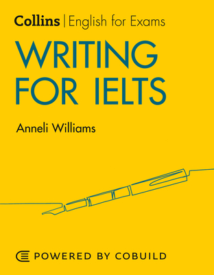 Writing for IELTS (With Answers): IELTS 5-6+ (B1+) - Williams, Anneli