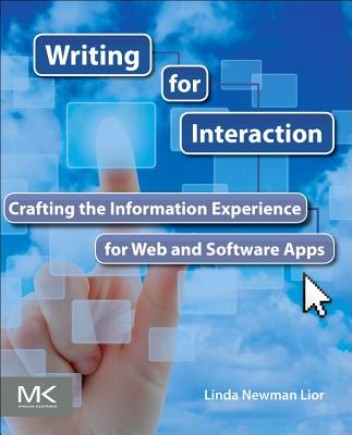 Writing for Interaction: Crafting the Information Experience for Web and Software Apps - Newman Lior, Linda