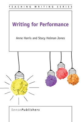 Writing for Performance - Harris, Anne, and Holman Jones, Stacy