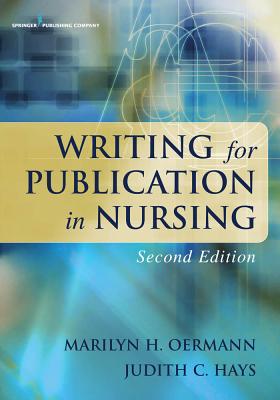 Writing for Publication in Nursing, Second Edition - Oermann, Marilyn H, PhD, RN, Faan, and Hays, Judith C, PhD, RN