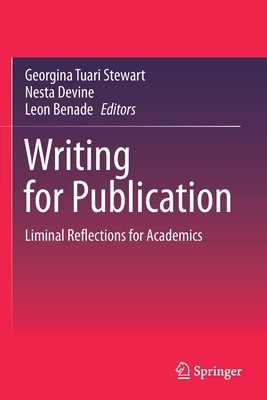 Writing for Publication: Liminal Reflections for Academics - Stewart, Georgina Tuari (Editor), and Devine, Nesta (Editor), and Benade, Leon (Editor)