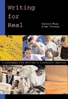 Writing for Real: A Handbook for Writing in Community Service - Ross, Carolyn, and Thomas, Ardel