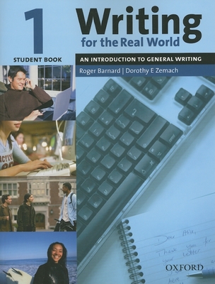 Writing for the Real World 1: An Introduction to General Writingstudent Book - Barnard, Roger, and Zemach, Dorothy
