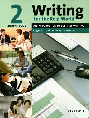 Writing for the Real World 2: An Introduction to Business Writingstudent Book - Barnard, Roger, and Zemach, Dorothy