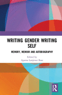 Writing Gender Writing Self: Memory, Memoir and Autobiography