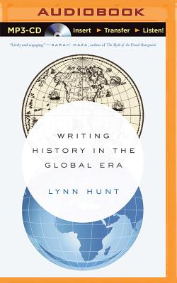 Writing History in the Global Era - Hunt, Lynn, and Toren, Suzanne (Read by)