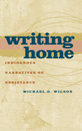 Writing Home: Indigenous Narratives of Resistance