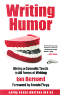 Writing Humor: Giving a Comedic Touch to All Forms of Writing - Bernard, Ian, and Flagg, Fannie (Foreword by)