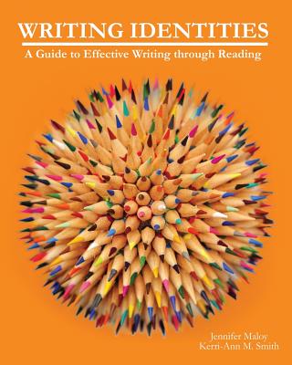 Writing Identities: A Guide to Effective Writing through Reading - Maloy, Jennifer, and Smith, Kerri-Ann M