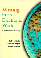 Writing in an Electronic World: A Rhetoric with Readings - Kolko, Beth E, Professor, and Regan, Alison E, and Romano, Susan