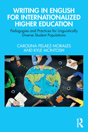 Writing in English for Internationalized Higher Education: Pedagogies and Practices for Linguistically Diverse Student Populations