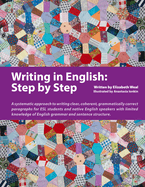 Writing in English: Step by Step: A Systematic Approach to Writing Clear, Coherent, Grammatically Correct Paragraphs for ESL Students and Native English Speakers with Limited Knowledge of English Grammar and Sentence Structure