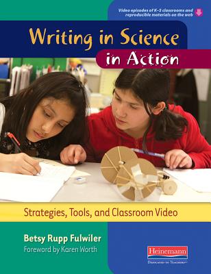 Writing in Science in Action: Strategies, Tools, and Classroom Video - Worth, Karen, and Fulwiler, Betsy