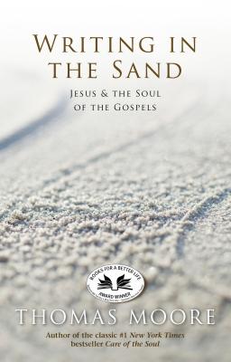 Writing in the Sand: Jesus and the Soul of the Gospels - Moore, Thomas, MRCP