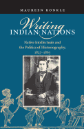 Writing Indian Nations: Native Intellectuals and the Politics of Historiography, 1827-1863