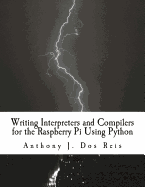 Writing Interpreters and Compilers for the Raspberry Pi Using Python