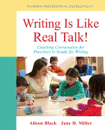 Writing Is Like Real Talk!: Coaching Conversations for Preschool to Grade Six Writing