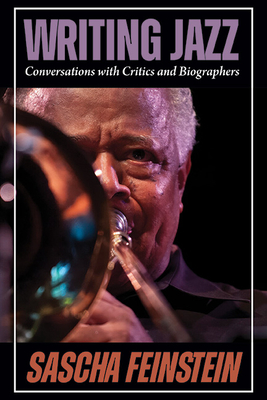 Writing Jazz: Conversations with Critics and Biographers - Feinstein, Sascha
