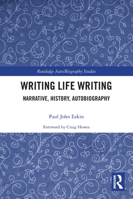 Writing Life Writing: Narrative, History, Autobiography - Eakin, Paul John