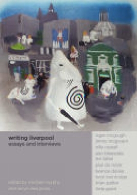 Writing Liverpool: Essays and Interviews - Rees-Jones, Deryn, and Murphy, Michael