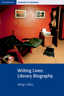 Writing Lives: Literary Biography - Gillies, Midge