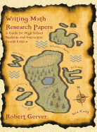 Writing Math Research Papers: A Guide for High School Students and Instructors (4th Edition) (Hc)