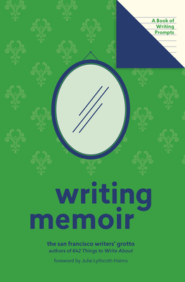 Writing Memoir (Lit Starts): A Book of Writing Prompts - San Francisco Writers' Grotto, and Lythcott-Haims, Julie (Foreword by)