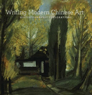 Writing Modern Chinese Art: Historiographic Explorations
